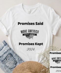 Promises Said Promises Kept MAGA 2024 T-Shirts