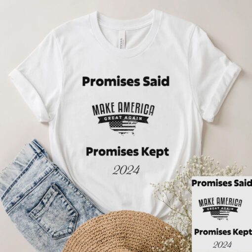 Promises Said Promises Kept MAGA 2024 T-Shirts
