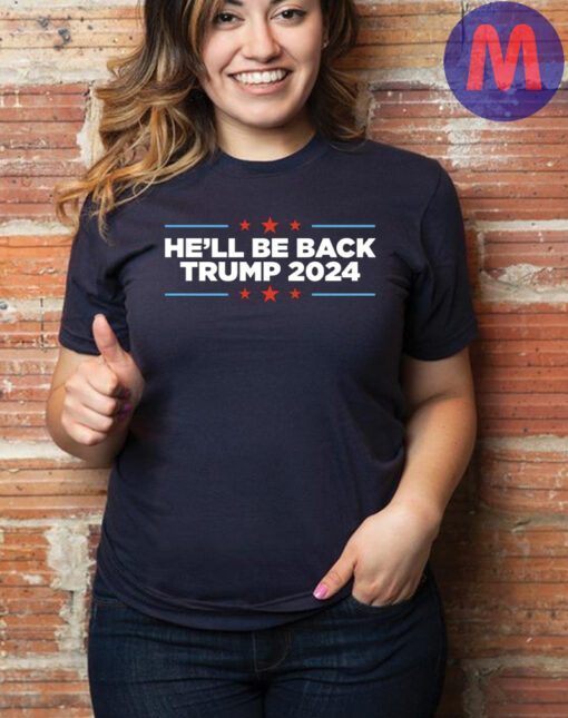 Trump 2024 He'll Be Back T-Shirt