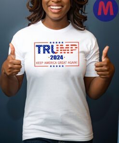 Trump 2024, Keep America Great Again Shirt