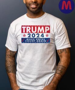 Trump 2024 Make Votes Count Again Shirt