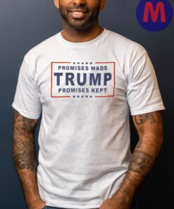 Trump 2024 Promises Made Promises Kept T-Shirts