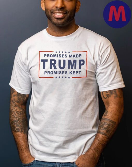 Trump 2024 Promises Made Promises Kept T-Shirts