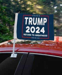 Trump Car Flag 2024 Return To Greatness