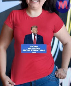 Trump Was Right About Everything - Podium Cotton Shirt