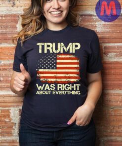 Trump was right about everything USA American flag shirt