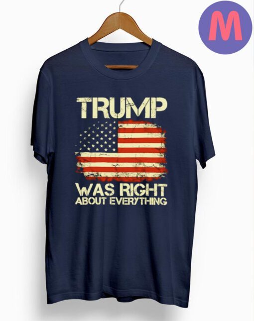 Trump was right about everything USA American flag shirts