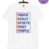 Truth Really Upsets Most People Shirt, Trump Shirts
