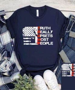 Truth really upset most people Trump 2024 America flag T-shirts