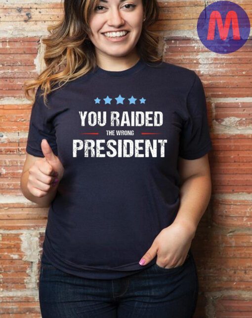You Raided The Wrong President T-shirt