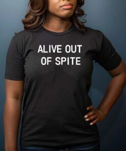 Alive Out Of Spite T-Shirt