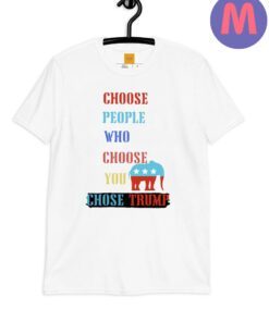Choose people who choose your chose Trump 2024 shirt