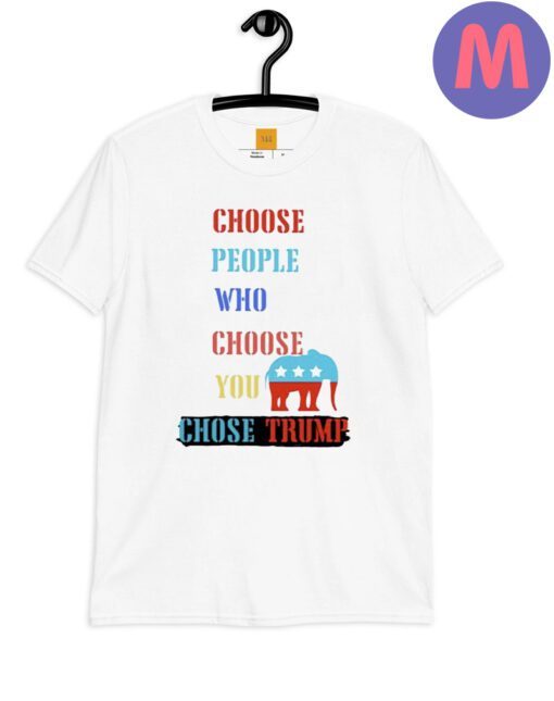 Choose people who choose your chose Trump 2024 shirt