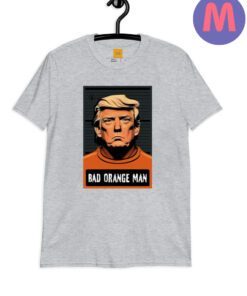 Donald Trump Bad Orange Man shirts