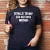 Donald trump did nothing wrong T-Shirt
