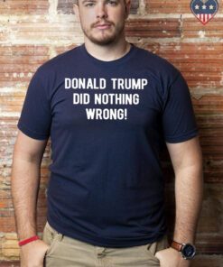 Donald trump did nothing wrong T-Shirts