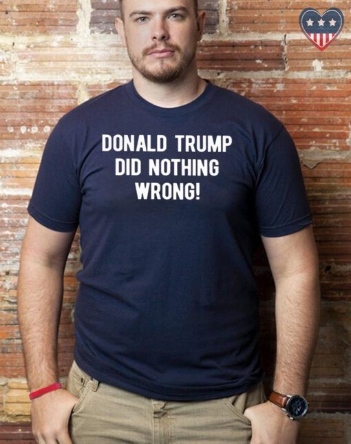 Donald trump did nothing wrong T-Shirts