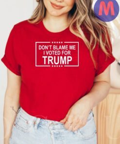 Don't Blame Me I Voted For Trump 2024 Shirt