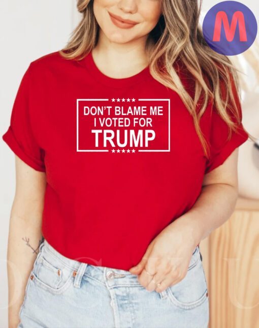 Don't Blame Me I Voted For Trump 2024 Shirt