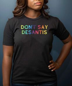 Don't Say DeSantis T-Shirt