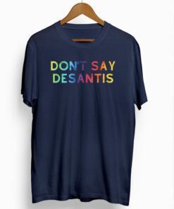 Don't Say DeSantis T-Shirts