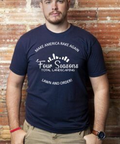 Four Seasons Total Landscaping T-Shirt Make America Rake Again Shirt