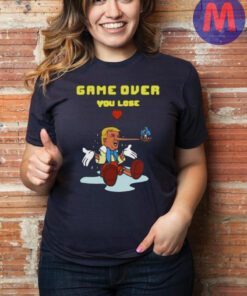 Game Over, Trump You Lose Shirt