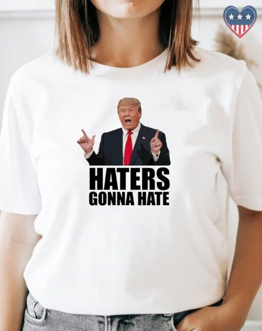 Haters gonna hate - Donald Trump 2024 Shirt