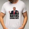 Haters gonna hate - Donald Trump 2024 T-Shirts