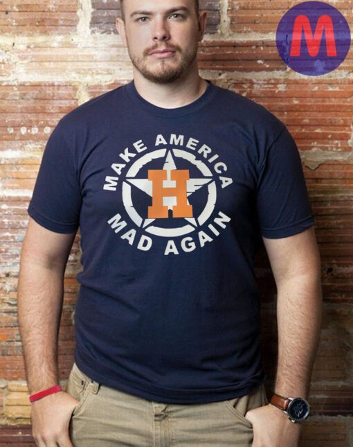 Houston Astros Make America Mad Again t-shirt
