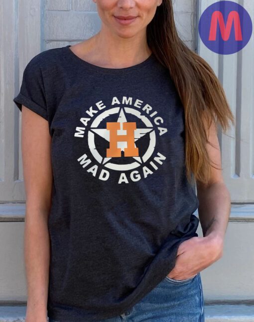 Houston Astros Make America Mad Again t-shirts