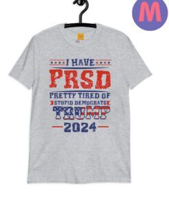 I Have PTSD Pretty Tired Of Stupid Democrats Trump 2024 Shirt