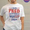 I Have PTSD Pretty Tired Of Stupid Democrats Trump 2024 Shirts