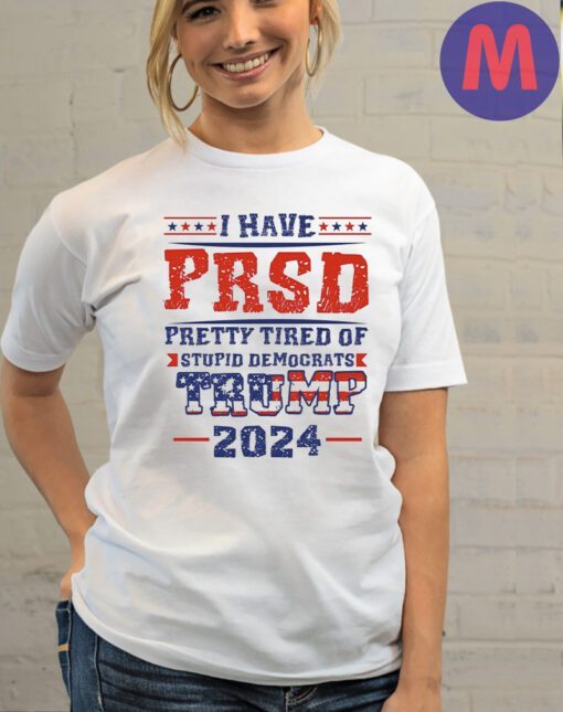 I Have PTSD Pretty Tired Of Stupid Democrats Trump 2024 Shirts