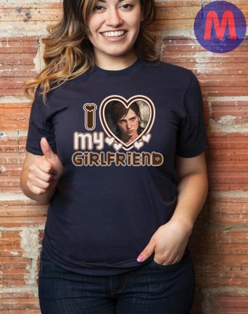 I Love My girlfriend T-Shirt - Ellie Williams Shirts