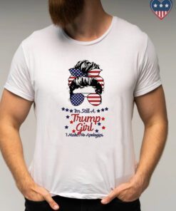 I'm Still A Trump Girl I Make No Apologies Trump 2024 Shirts
