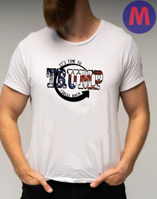 It is time to circle back Trump 2024 shirt