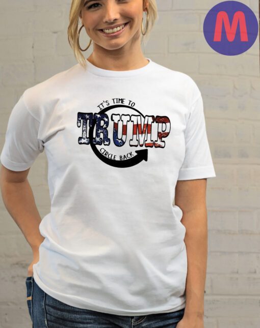 It is time to circle back Trump 2024 shirts