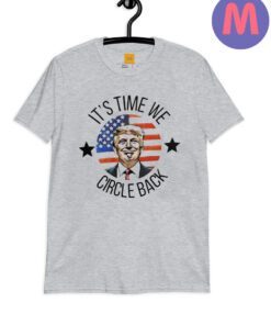 It's Time We Circle Back Shirt, Patriotic Trump Shirts