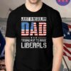 Just a regular dad trying not to raise liberals T-shirts