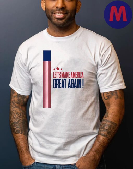 Lets Make America Great Again 2024 Shirts