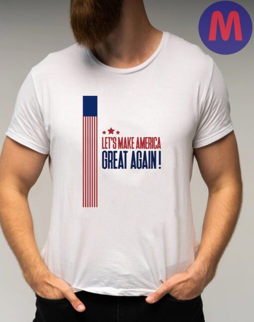 Lets Make America Great Again Shirts
