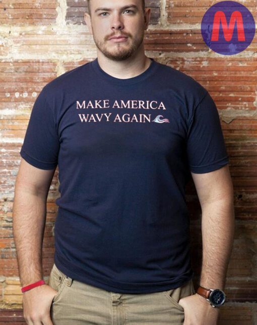 Make America Wavy Again T-Shirts