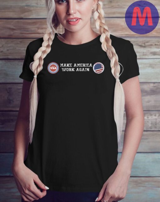 Make America Work Again T-Shirt