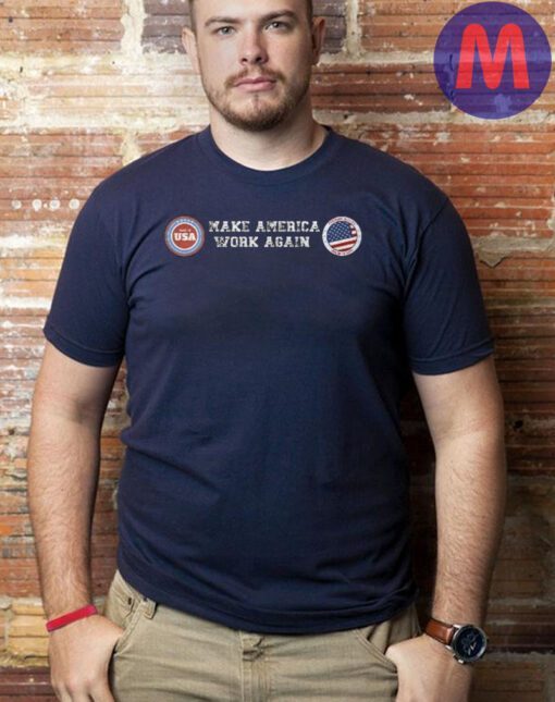 Make America Work Again T-Shirts