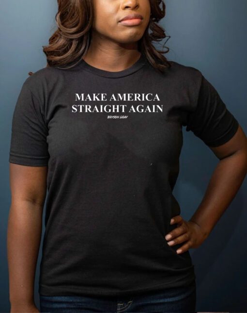 Make america straight again Bryson Gray shirt