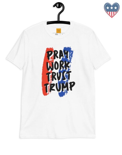 Pray Work Trust Trump shirt