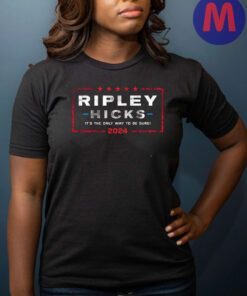 Ripley Hicks It's the only way to be sure 2024 Shirt