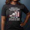 Sorry if my Patriotism Offends You, Distressed USA Flag, Sarcastic Patriotic Shirt