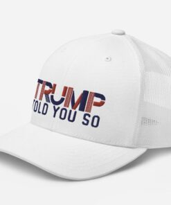 TRUMP TOLD YOU So, Funny Hat, Trump Hats